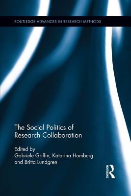 The Social Politics of Research Collaboration - Griffin, Gabriele, Professor (Editor), and Hamberg, Katarina (Editor), and Lundgren, Britta (Editor)
