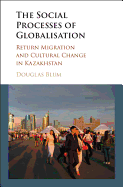 The Social Process of Globalization: Return Migration and Cultural Change in Kazakhstan