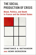 The Social Production of Crisis: Blood, Politics, and Death in France and the United States