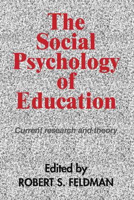 The Social Psychology of Education: Current Research and Theory - Feldman, Robert S (Editor)