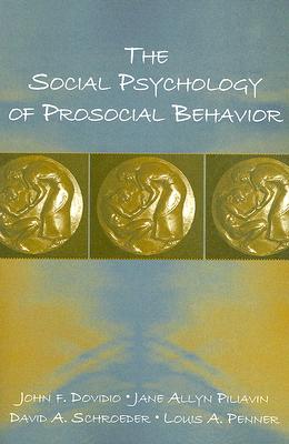 The Social Psychology of Prosocial Behavior - Dovidio, John F, and Piliavin, Jane Allyn, and Schroeder, David A