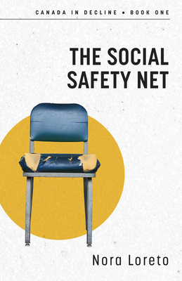 The Social Safety Net: Canada in Decline Book One - Loreto, Nora