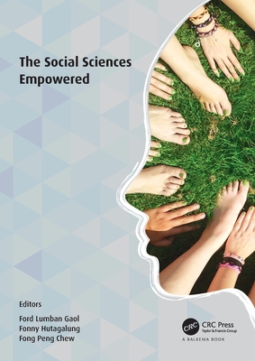 The Social Sciences Empowered: Proceedings of the 7th International Congress on Interdisciplinary Behavior and Social Sciences 2018 (ICIBSoS 2018) - Lumban Gaol, Ford (Editor), and Hutagalung, Fonny (Editor), and Fong Peng, Chew (Editor)