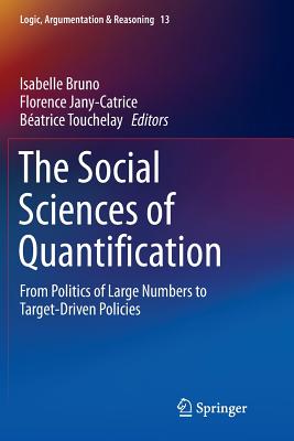 The Social Sciences of Quantification: From Politics of Large Numbers to Target-Driven Policies - Bruno, Isabelle (Editor), and Jany-Catrice, Florence (Editor), and Touchelay, Batrice (Editor)