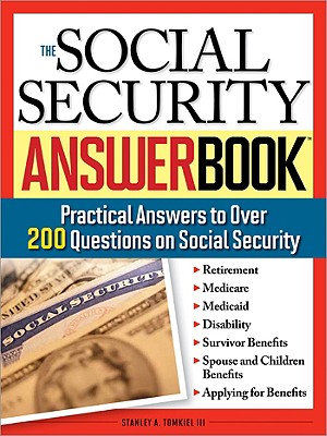 The Social Security Answer Book: Practical Answers to Over 200 Questions on Social Security - Tomkiel, Stanley A, III