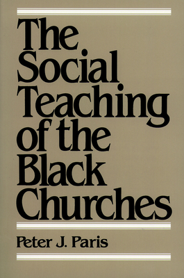 The Social Teaching of the Black Churches - Paris, Peter J (Editor)