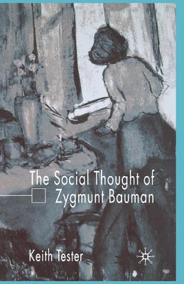 The Social Thought of Zygmunt Bauman - Tester, K