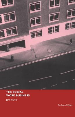 The Social Work Business - Harris, John