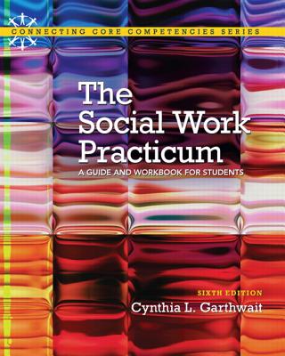 The Social Work Practicum: A Guide and Workbook for Students - Garthwait, Cynthia