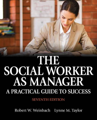 The Social Worker as Manager: A Practical Guide to Success - Weinbach, Robert W., and Taylor, Lynne M.