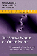 The Social World of Older People: Understanding Loneliness and Social Isolation in Later Life