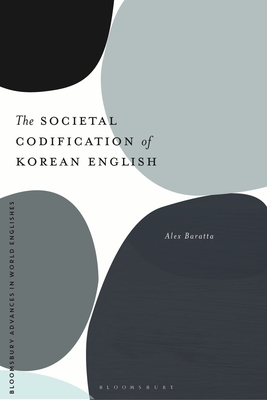 The Societal Codification of Korean English - Baratta, Alex, and Onysko, Alexander (Editor)