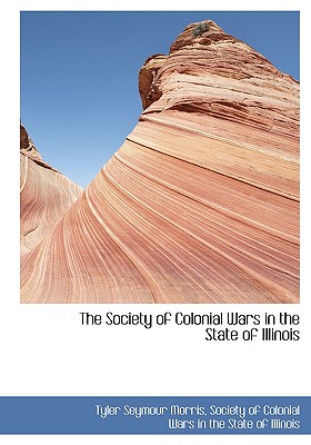 The Society of Colonial Wars in the State of Illinois - Morris, Tyler Seymour, and Society of Colonial Wars in the State of (Creator)
