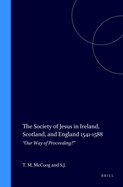 The Society of Jesus in Ireland, Scotland, and England 1541-1588: "Our Way of Proceeding?"