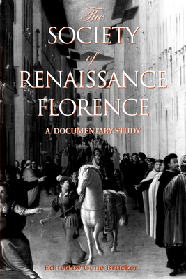 The Society of Renaissance Florence: A Documentary Study - Brucker, Gene A (Editor)