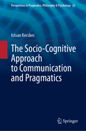 The Socio-Cognitive Approach to Communication and Pragmatics