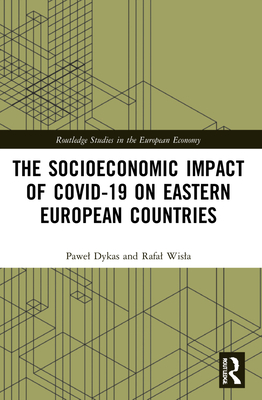 The Socioeconomic Impact of Covid-19 on Eastern European Countries - Wisla, Rafal (Editor), and Dykas, Pawel (Editor)