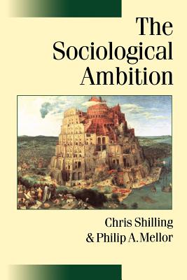 The Sociological Ambition: Elementary Forms of Social and Moral Life - Shilling, Chris, and Mellor, Philip A