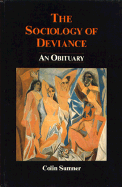 The Sociology of Deviance: An Obituary - Sumner, Colin, Professor, and Summer, Colin