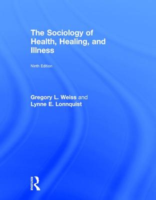 The Sociology of Health, Healing, and Illness - Weiss, Gregory