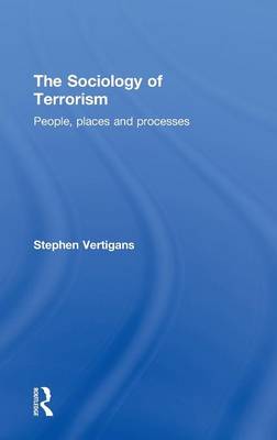 The Sociology of Terrorism: People, Places and Processes - Vertigans, Stephen