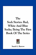 The Sock Stories: Red, White And Blue Socks; Being The First Book Of The Series