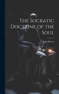 The Socratic Doctrine of the Soul - Burnet, John