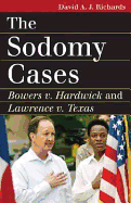 The Sodomy Cases: Bowers V. Hardwick and Lawrence V. Texas - Richards, David A J