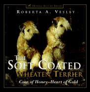 The Soft Coated Wheaten Terrier: Coat of Honey-Heart of Gold