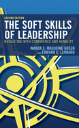 The Soft Skills of Leadership: Navigating with Confidence and Humility, 2nd Edition