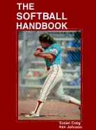The Softball Handbook - Craig, Susan, and Johnson, Ken