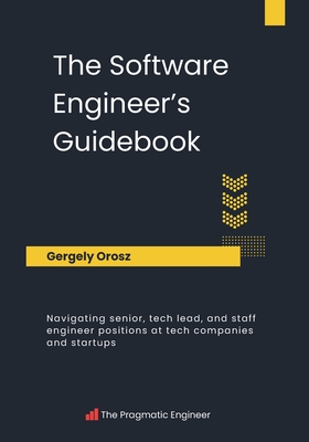 The Software Engineer's Guidebook - Orosz, Gergely