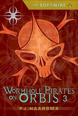 The Softwire: Wormhole Pirates on Orbis 3 - Haarsma, Pj