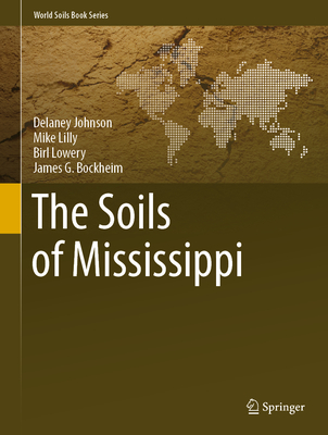 The Soils of Mississippi - Johnson, Delaney, and Lilly, Mike, and Lowery, Birl