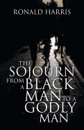 The Sojourn from a Black Man to a Godly Man