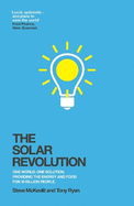 The Solar Revolution: One World. One Solution. Providing the Energy and Food for 10 Billion People.