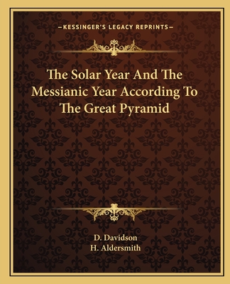 The Solar Year And The Messianic Year According To The Great Pyramid - Davidson, D, and Aldersmith, H