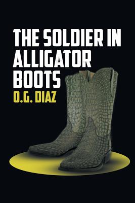 The Soldier in Alligator Boots - Diaz, O G