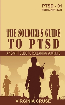 The Soldier's Guide to PTSD: A No-Sh*t Guide to Reclaiming Your Life - Cruse, Virginia