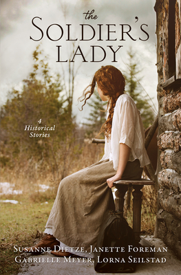 The Soldier's Lady: 4 Historical Stories - Dietze, Susanne, and Foreman, Janette, and Meyer, Gabrielle