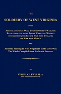 The Soldiery of West Virginia in the French and Indian War; Lord Dunmore's War; The Revolution; The Later Indian Wars; The Whiskey Insurrection; The Second War with England; The War with Mexico. - Lewis, Virgil a