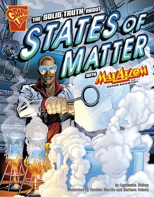 The Solid Truth about States of Matter with Max Axiom, Super Scientist - Smith, Tod (Cover design by), and Ward, Krista (Cover design by), and Kelleher, Michael, and Biskup, Agnieszka
