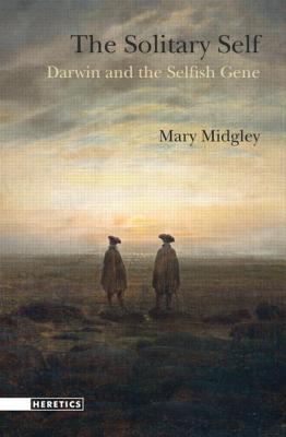 The Solitary Self: Darwin and the Selfish Gene - Midgley, Mary, Dr.
