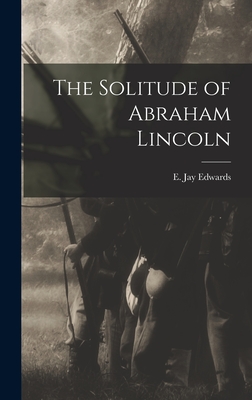 The Solitude of Abraham Lincoln - Edwards, E Jay (Elisha Jay) 1847-1924 (Creator)