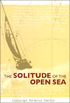 The Solitude of the Open Sea - Smith, Gregory Newell