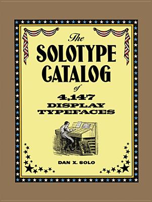 The Solotype Catalog of 4,147 Display Typefaces - Solo, Dan X