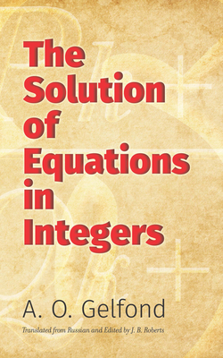 The Solution of Equations in Integers - Gelfond, A O, and Roberts, J B (Translated by)