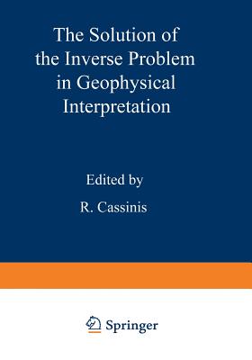 The Solution of the Inverse Problem in Geophysical Interpretation - Cassinis, R (Editor)