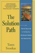 The Solution Path: A Step-By-Step Guide to Turning Your Workplace Problems Into Opportunities