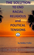 The Solution To End Racial, Religious And Political Tensions